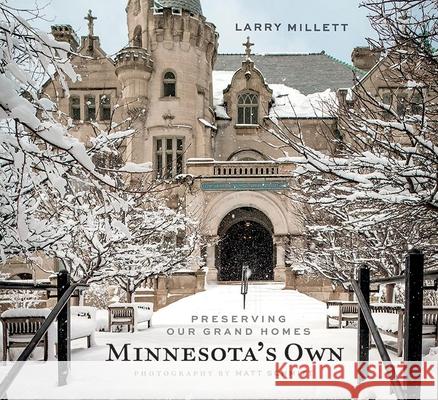 Minnesota's Own: Preserving Our Grand Homes Larry Millett Matt Schmitt 9780873519298 Minnesota Historical Society Press