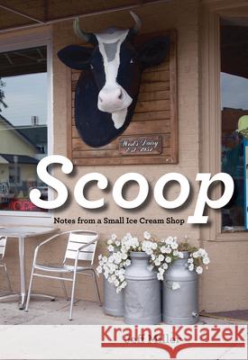Scoop: Notes from a Small Ice Cream Shop Jeff Miller 9780873519434