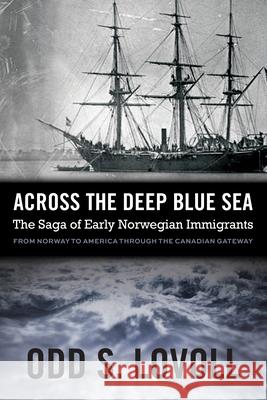 Across the Deep Blue Sea: The Saga of Early Norwegian Immigrants Odd S. Lovoll 9780873519618 Minnesota Historical Society Press,U.S.