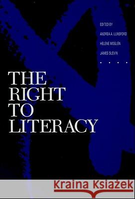 The Right to Literacy Andrea A. Lunsford Helene Moglen James Slevin 9780873521987