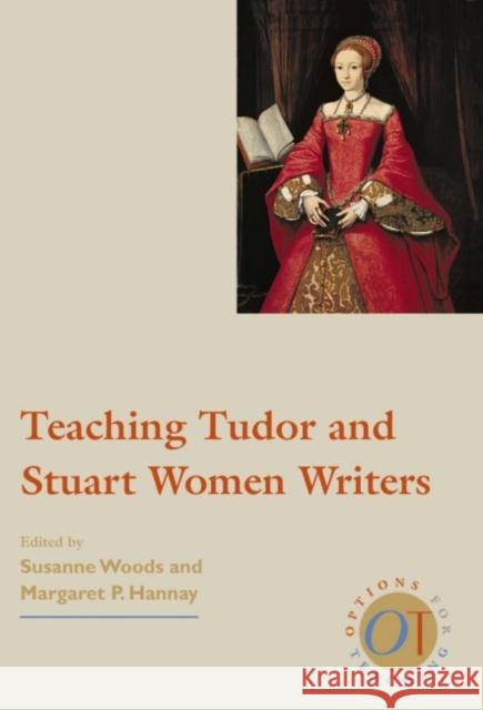 Teaching Tudor and Stuart Women Writers Susanne Woods Margaret P. Hannay 9780873523462 Modern Language Association of America