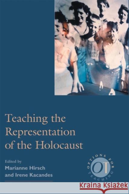 Teaching the Representation of the Holocaust Marianne Hirsch Irene Kacandes 9780873523493 Modern Language Association of America