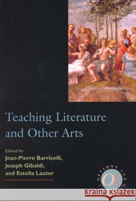 Teaching Literature and Other Arts Jean-Pierre Barricelli Joseph Gibaldi Estella Lauter 9780873523653 Modern Language Association of America