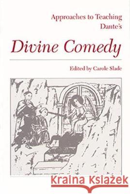 Approaches to Teaching Dante's Divine Comedy Carole Slade Giovanni Cecchetti 9780873524773