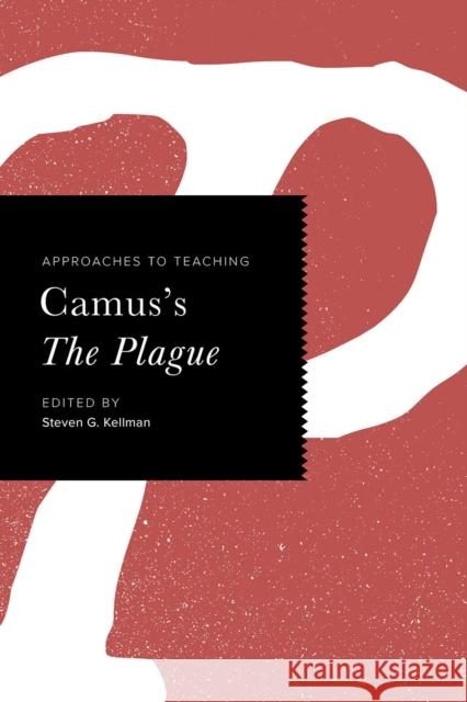 Approaches to Teaching Camus's the Plague Steven G. Kellman Steven G. Kellman  9780873524858 Modern Language Association of America