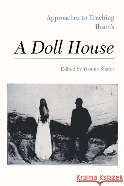 Approaches to Teaching Ibsen's a Doll House Shafer, Yvonne 9780873524889 Modern Language Association of America