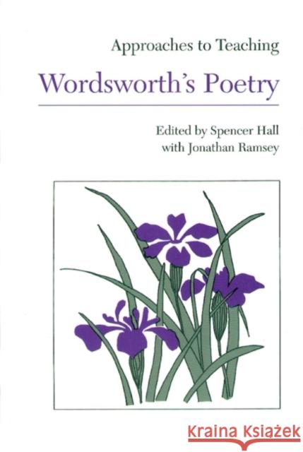 Approaches to Teaching Wordsworth's Poetry Spencer Hall Jonathan Ramsey 9780873524964