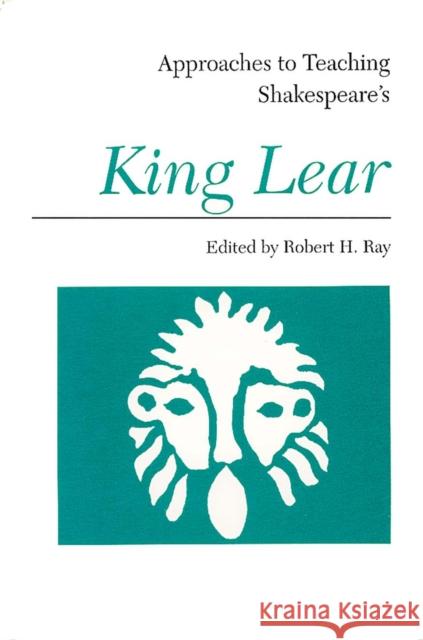 Approaches to Teaching Shakespeare's King Lear Robert H. Ray 9780873524971 Modern Language Association of America