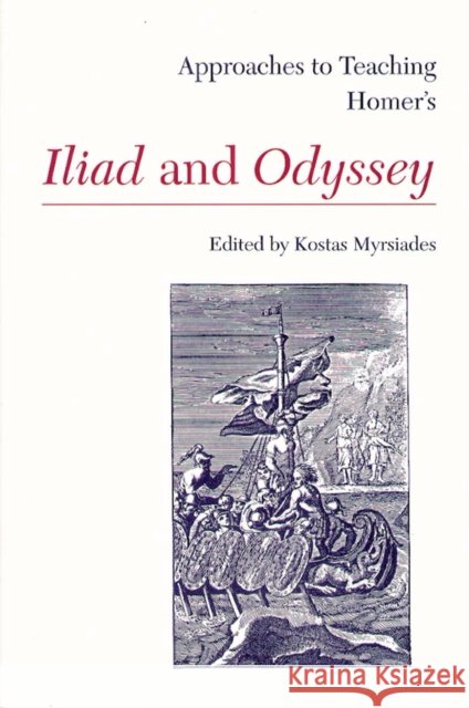 Approaches to Teaching Homer's Iliad and Odyssey Kostas Myrsiades 9780873525008