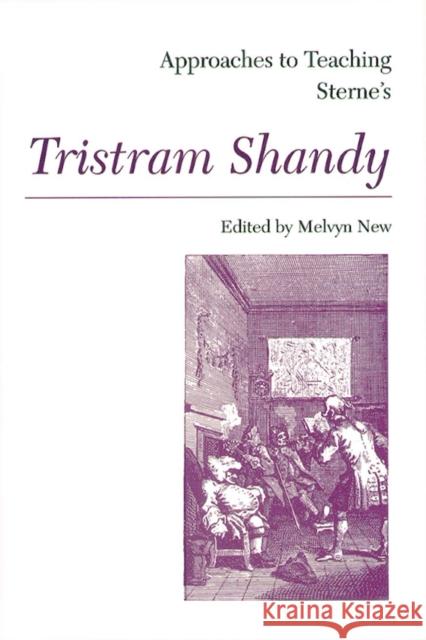 Approaches to Teaching Sterne's Tristram Shandy Melvyn New 9780873525152