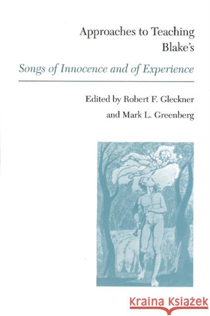 Approaches to Teaching Blake's Songs of Innocence and of Experience Robert F. Gleckner Mark L. Greenberg 9780873525176