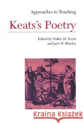 Approaches to Teaching Keats's Poetry Evert, Walter H. 9780873525442 Modern Language Association of America