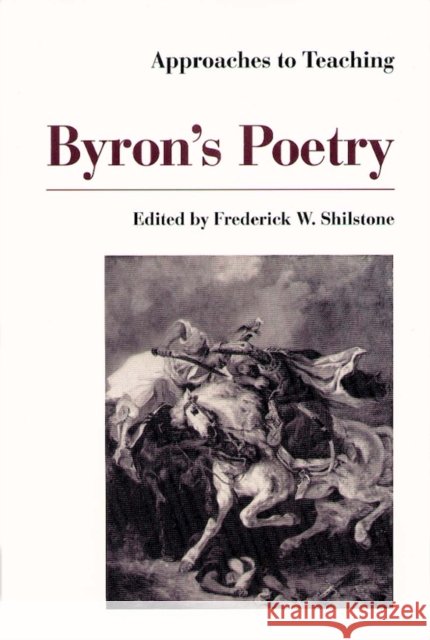 Approaches to Teaching Byron's Poetry Frederick W. Shilstone 9780873525459 Modern Language Association of America