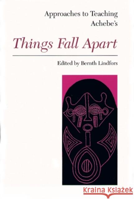 Approaches to Teaching Achebe's Things Fall Apart Lindfors Bernth Bernth Lindfors 9780873525480