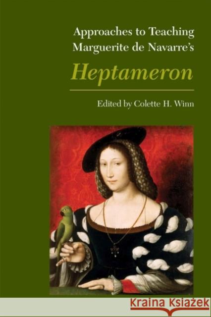 Approaches to Teaching Marguerite de Navarre's Heptameron Winn, Colette H. 9780873525916 Modern Language Association of America