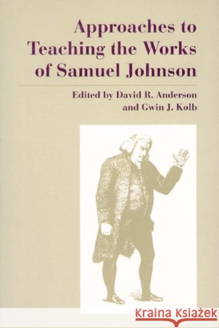 Approaches to Teaching the Works of Samuel Johnson David Anderson Gwin J. Kolb 9780873527224 Modern Language Association of America