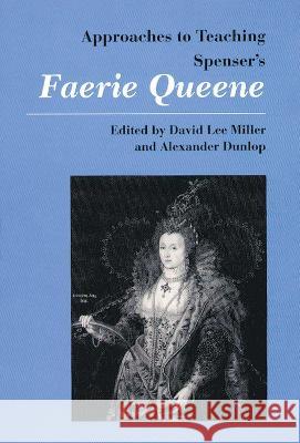 Approaches to Teaching Spenser's Faerie Queene Miller, David Lee 9780873527248 Modern Language Association of America