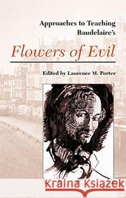 Approaches to Baudelaire's Flowers of Evil Laurence M. Porter 9780873527514