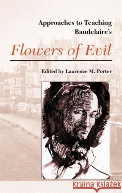 Approaches to Teaching Baudelaire's Flowers of Evil Laurence M. Porter 9780873527521