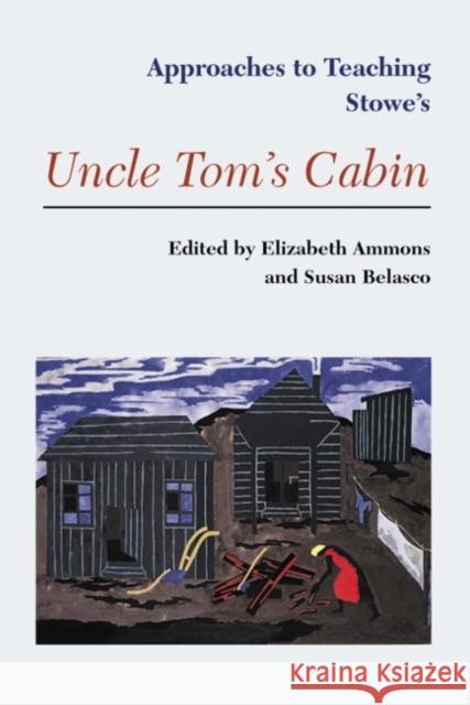 Approaches to Teaching Stowe's Uncle Tom's Cabin Elizabeth Ammons Susan Belasco 9780873527552 Modern Language Association of America