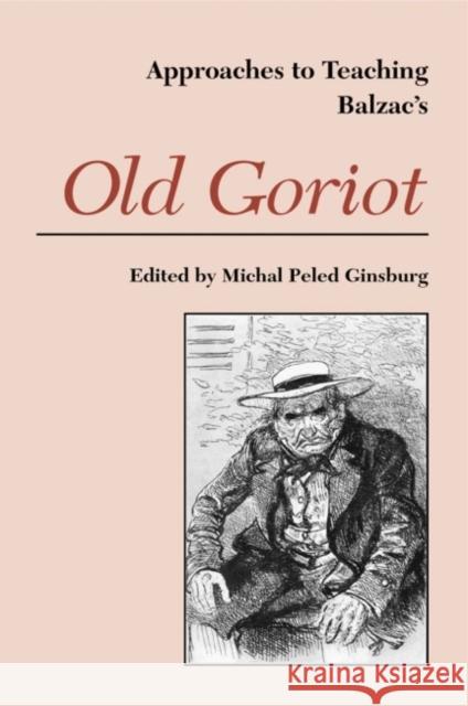 Balzac's Old Goriot Ginsburg, Michal Peled 9780873527606 Modern Language Association of America