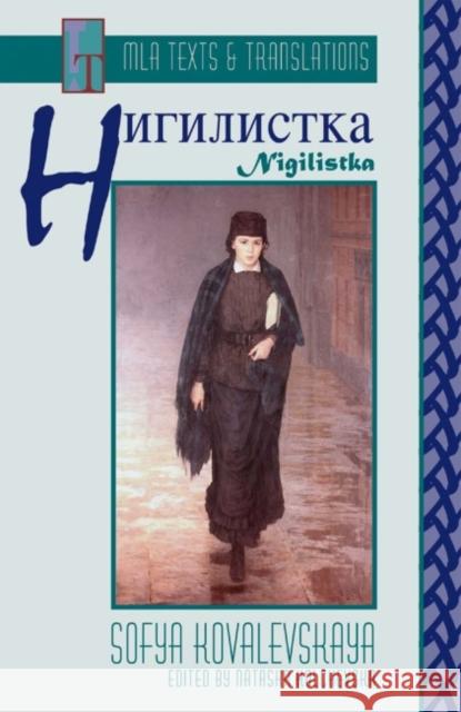 [Nigilistka]: An MLA Text Edition Kovalevskaya, Sofya 9780873527897 Modern Language Association of America