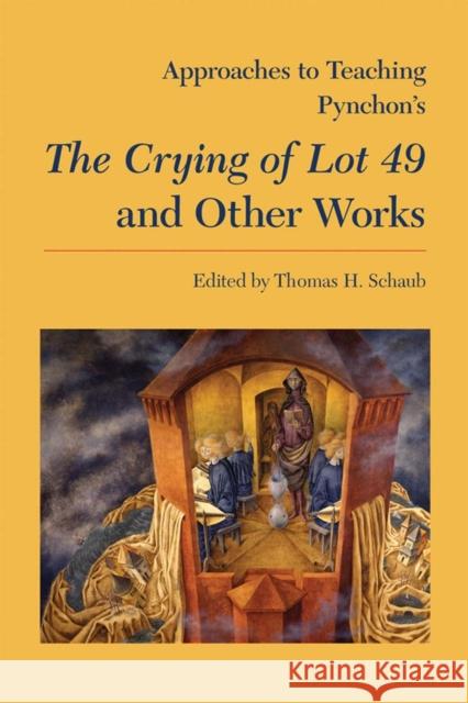 Approaches to Teaching Pynchon's the Crying of Lot 49 and Other Works Schaub, Thomas 9780873528139 Modern Language Association of America