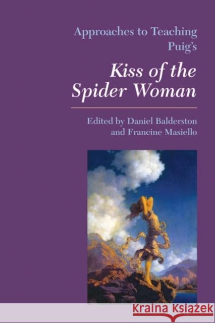 Approaches to Teaching Puig's Kiss of the Spider Woman Daniel Balderston 9780873528177