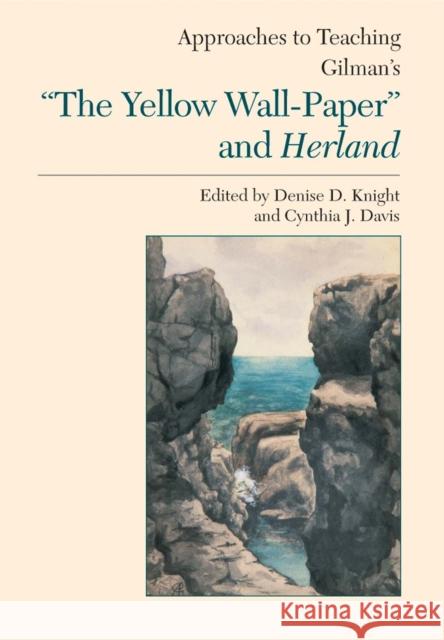 Approaches to Teaching Gilman's the Yellow Wall-Paper and Herland Knight, Denise D. 9780873529006
