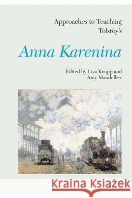 Approaches to Teaching Tolstoy's Anna Karenina Liza Knapp Amy Mandelker 9780873529051 Modern Language Association of America