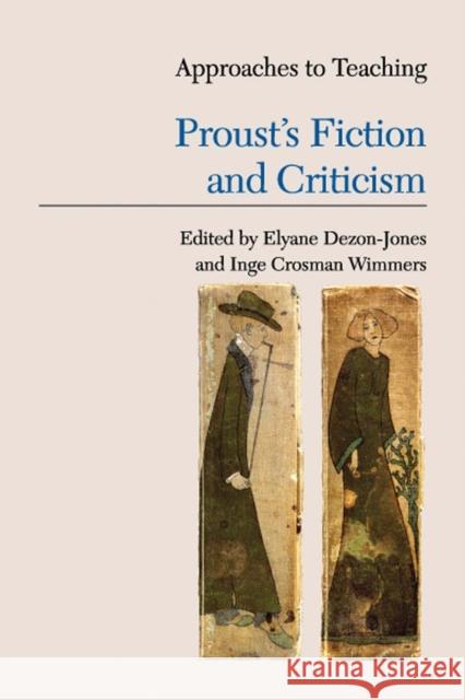 Approaches to Teaching Proust's Fiction and Criticism Elyane Dezon-Jones Inge Crosman Wimmers 9780873529099