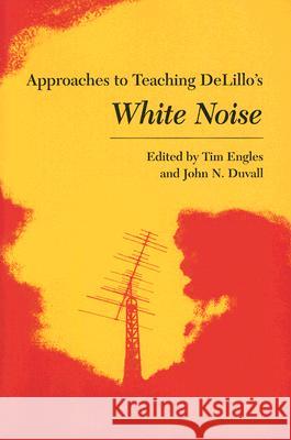 DeLillo's White Noise Tim Engles John N. Duvall 9780873529198 Modern Language Association of America