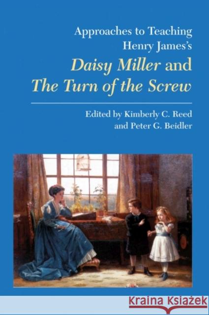 Approaches to Teaching Henry James's Daisy Miller and the Turn of the Screw Reed, Kimberly C. 9780873529204 Modern Language