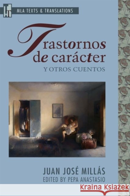 Trastornos de Carácter Y Otros Cuentos: An MLA Text Edition Millás, Juan José 9780873529372 Modern Language Association of America