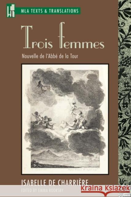 Trois Femmes: Nouvelle de l'Abbé de la Tour Charrière, Isabelle de 9780873529402 Modern Language Association of America