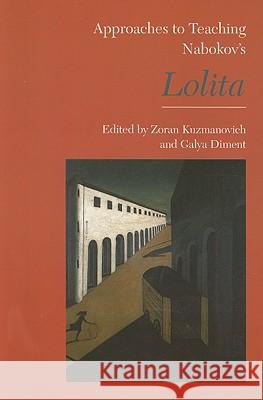 Approaches to Teaching Nabokov's Lolita Zoran Kuzmanovich Galya Diment 9780873529433 Modern Language Association of America