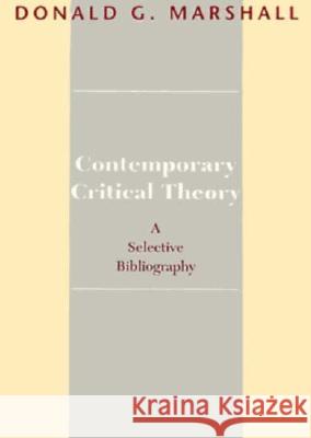 Contemporary Critical Theory: A Selective Bibliography Donald G. Marshall 9780873529648