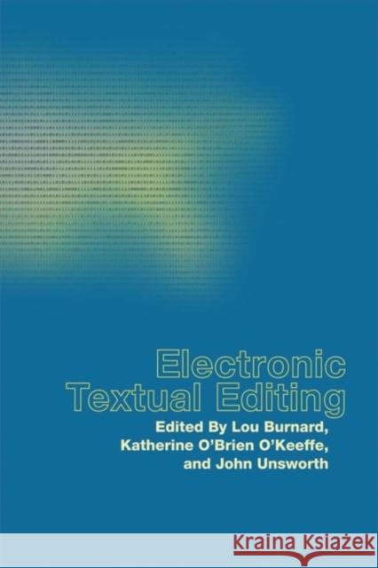 electronic textual editing  Lou Burnard John Unsworth Katherine O'Brien O'Keeffe 9780873529716 Modern Language Association of America
