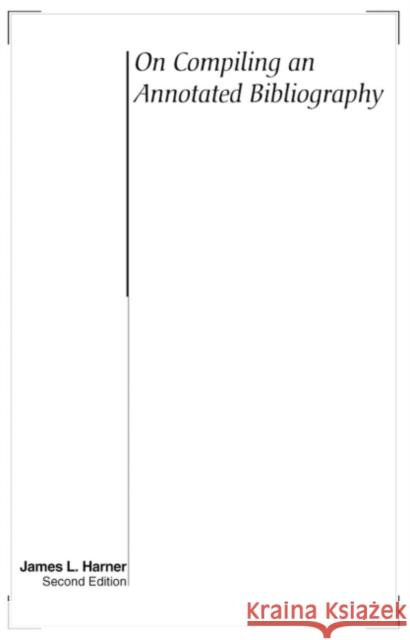 On Compiling an Annotated Bibliography Harner, James L. 9780873529792 Modern Language Association of America