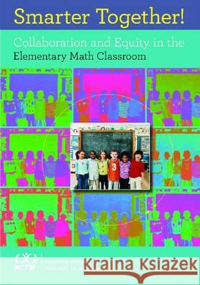 Smarter Together! : Collaboration and Equity in the Elementary Math Classroom Helen Featherstone Sandra Crespo Lisa Jilk 9780873536561