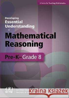 Developing Essential Understanding - Mathematical Reasoning in Grades Pre-K- Grade 8 John Lannin Amy Ellis Rebekah Elliott 9780873536660 National Council of Teachers of Mathematics,U