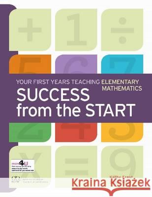 Success from the Start: Your First Years Teaching Elementary Mathematics Kathy Ernst Sarah Ryan (Illus)  9780873536783