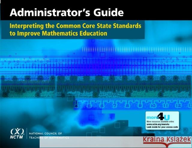Interpreting the Common Core State Standards to Improve Mathematics Education: Administrator's Guide Matthew Larson   9780873536950