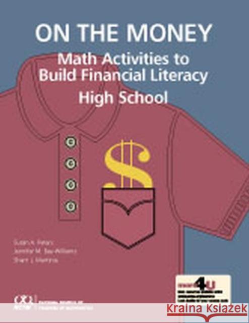On the Money: High School Mathematics Activities to Build Financial Literacy Susan A. Peters Jennifer M. Bay-Williams Sherri L. Martinie 9780873537001