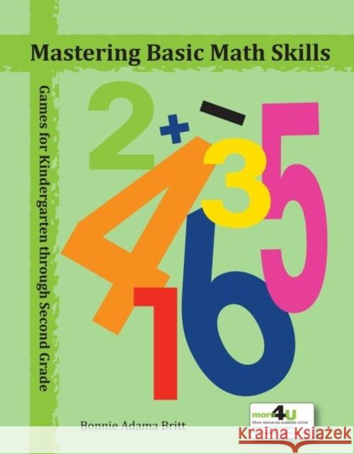 Mastering Basic Math Skills : Games for Kindergarten through Second Grade Bonnie Adama Britt   9780873537575