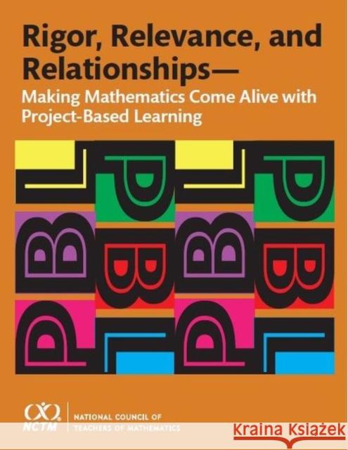 Rigor, Relevance, and Relationships: Making Mathematics Come Alive with Project-Based Learning Enrique Galindo Jean Lee  9780873537704 National Council of Teachers of Mathematics,U