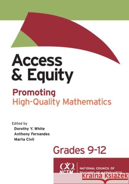 Access and Equity: Promoting High-Quality Mathematics in Grades 9–12 Dorothy Y. White, Anthony Fernandes, Marta Civil 9780873539791