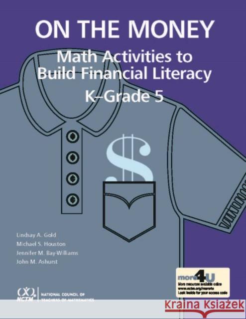 On the Money: Math Activites to Build Financial Literacy in K-Grade 5 Lindsay A. Gold Michael S. Houston Jennifer M. Bay-Williams 9780873539968 National Council of Teachers of Mathematics,U