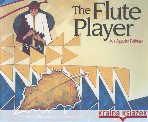 The Flute Player Michael Lacapa Michael Lacapa 9780873586276 Rising Moon Books