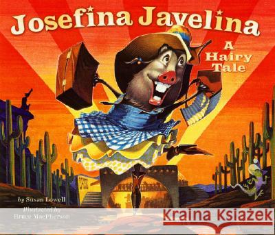 Josefina Javelina: A Hairy Tale Lowell, Susan 9780873587907 Rising Moon Books